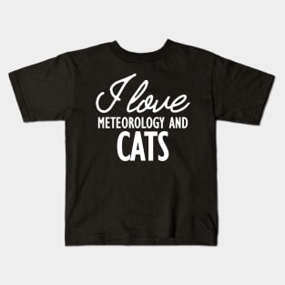 Meteorology - I love meteorology and cats w Kids T-Shirt